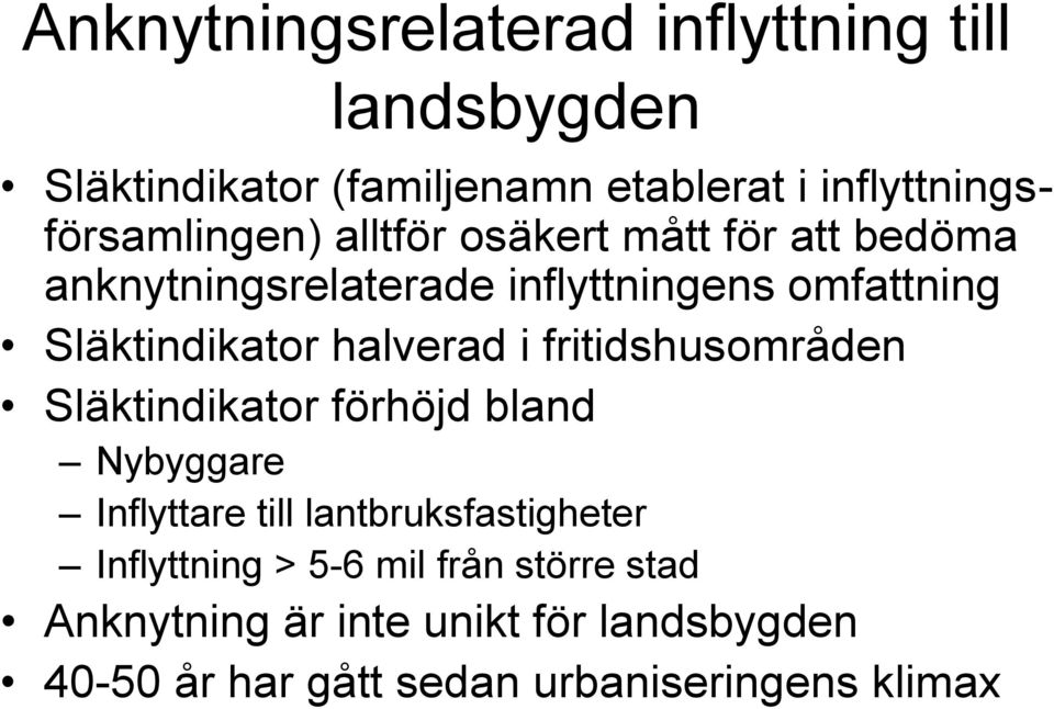 Släktindikator halverad i fritidshusområden Släktindikator förhöjd bland Nybyggare Inflyttare till