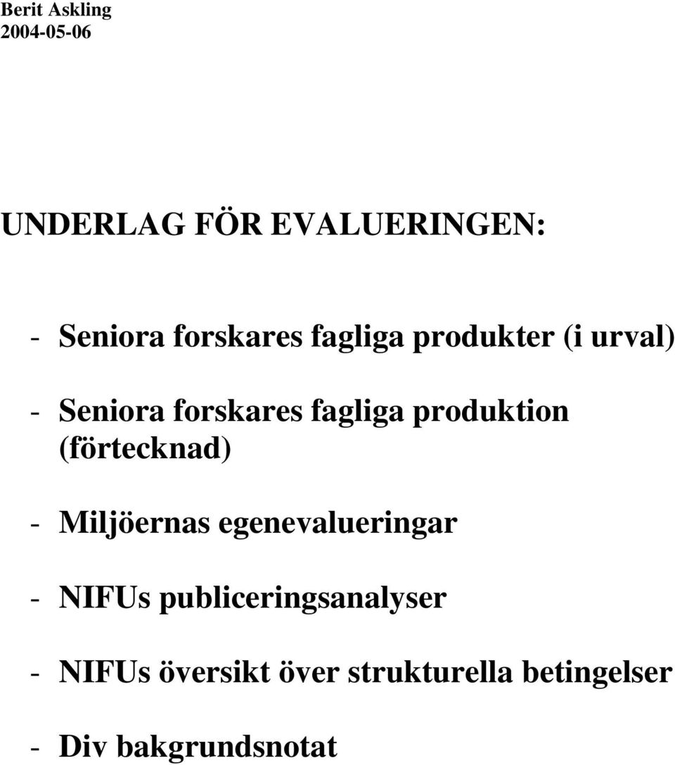 (förtecknad) - Miljöernas egenevalueringar - NIFUs