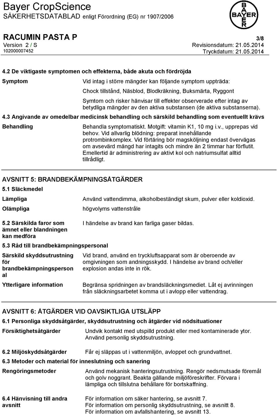 och risker hänvisar till effekter observerade efter intag av betydliga mängder av den aktiva substansen (de aktiva substanserna). 4.