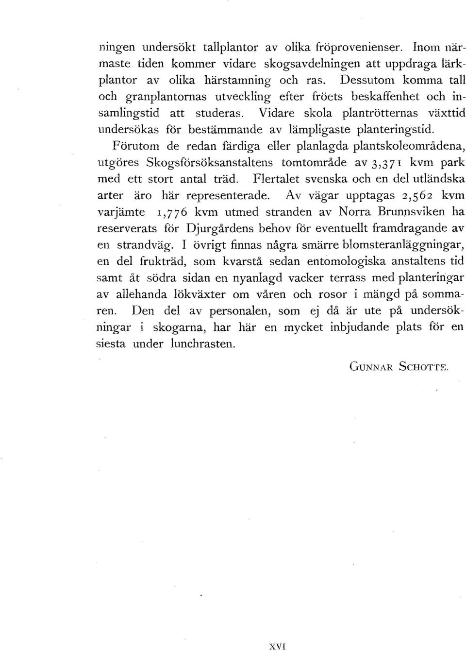 Vidare skola plantrötternas växttid undersökas för bestämmande av lämpligaste planteringstid.