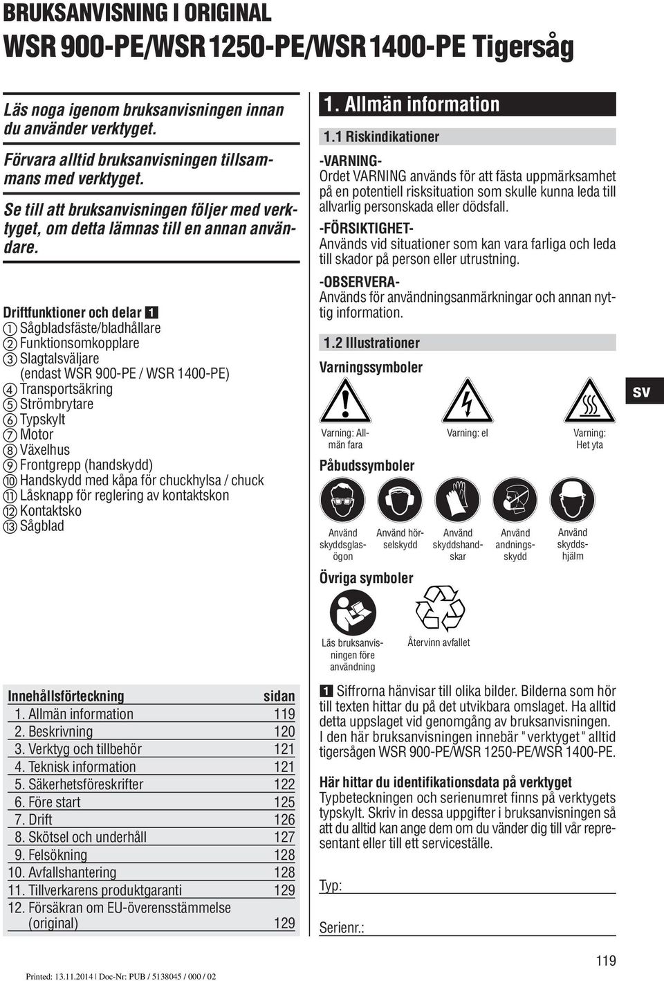 Handskydd med kåpa för chuckhylsa / chuck Låsknapp för reglering av kontaktskon Kontaktsko Sågblad 1.