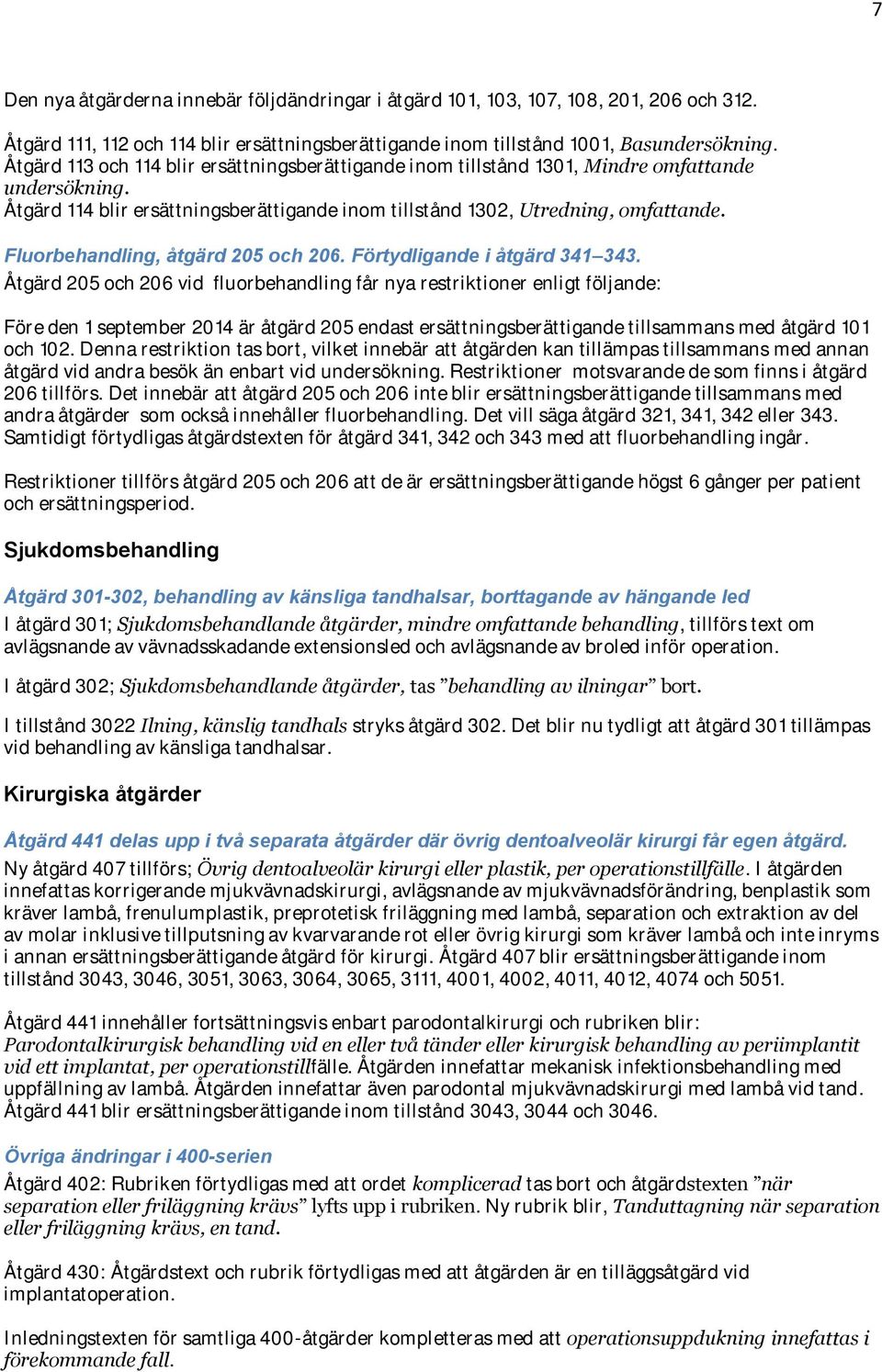 Fluorbehandling, åtgärd 205 och 206. Förtydligande i åtgärd 341 343.