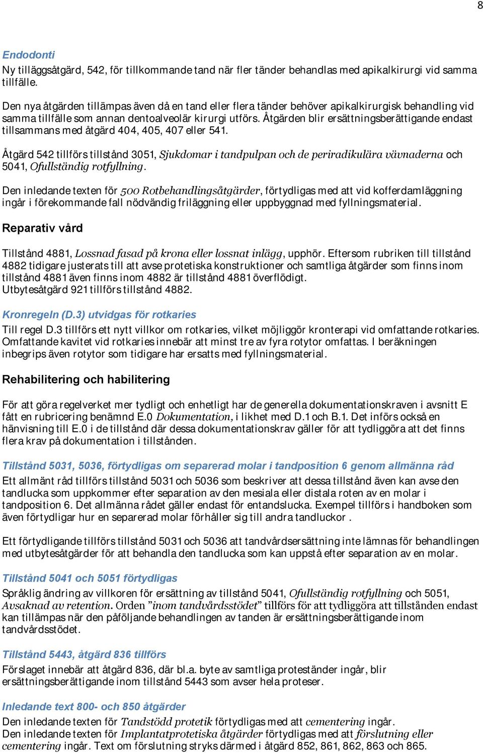 Åtgärden blir ersättningsberättigande endast tillsammans med åtgärd 404, 405, 407 eller 541.