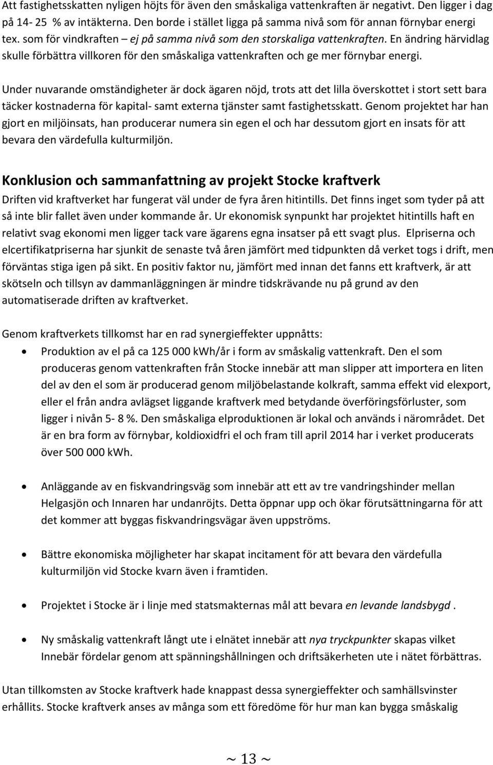 En ändring härvidlag skulle förbättra villkoren för den småskaliga vattenkraften och ge mer förnybar energi.