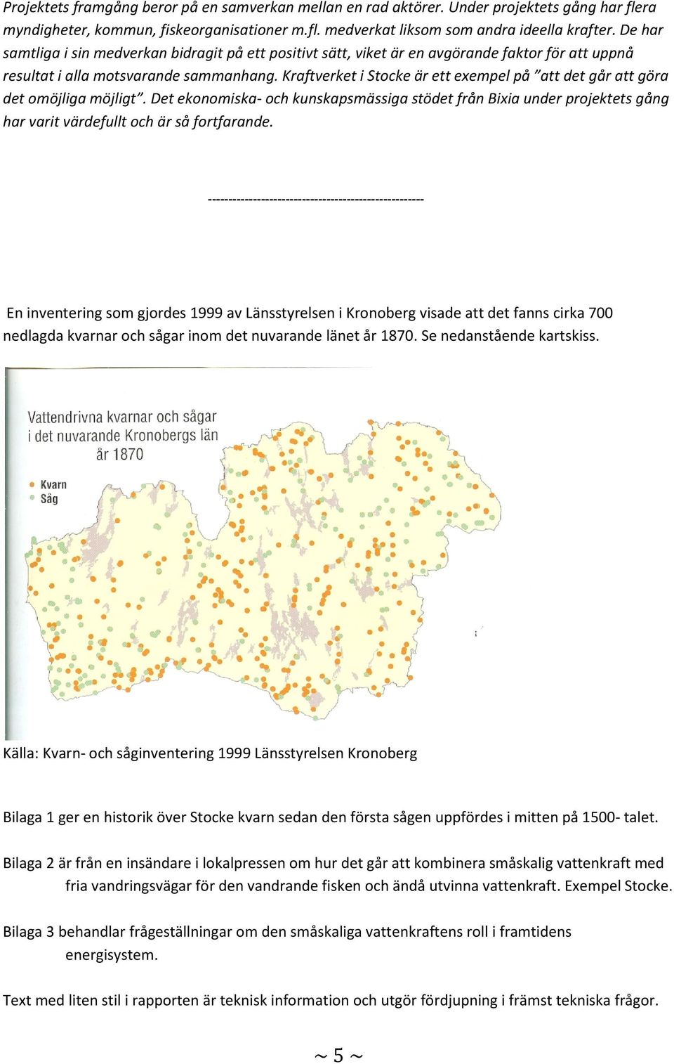 Kraftverket i Stocke är ett exempel på att det går att göra det omöjliga möjligt.