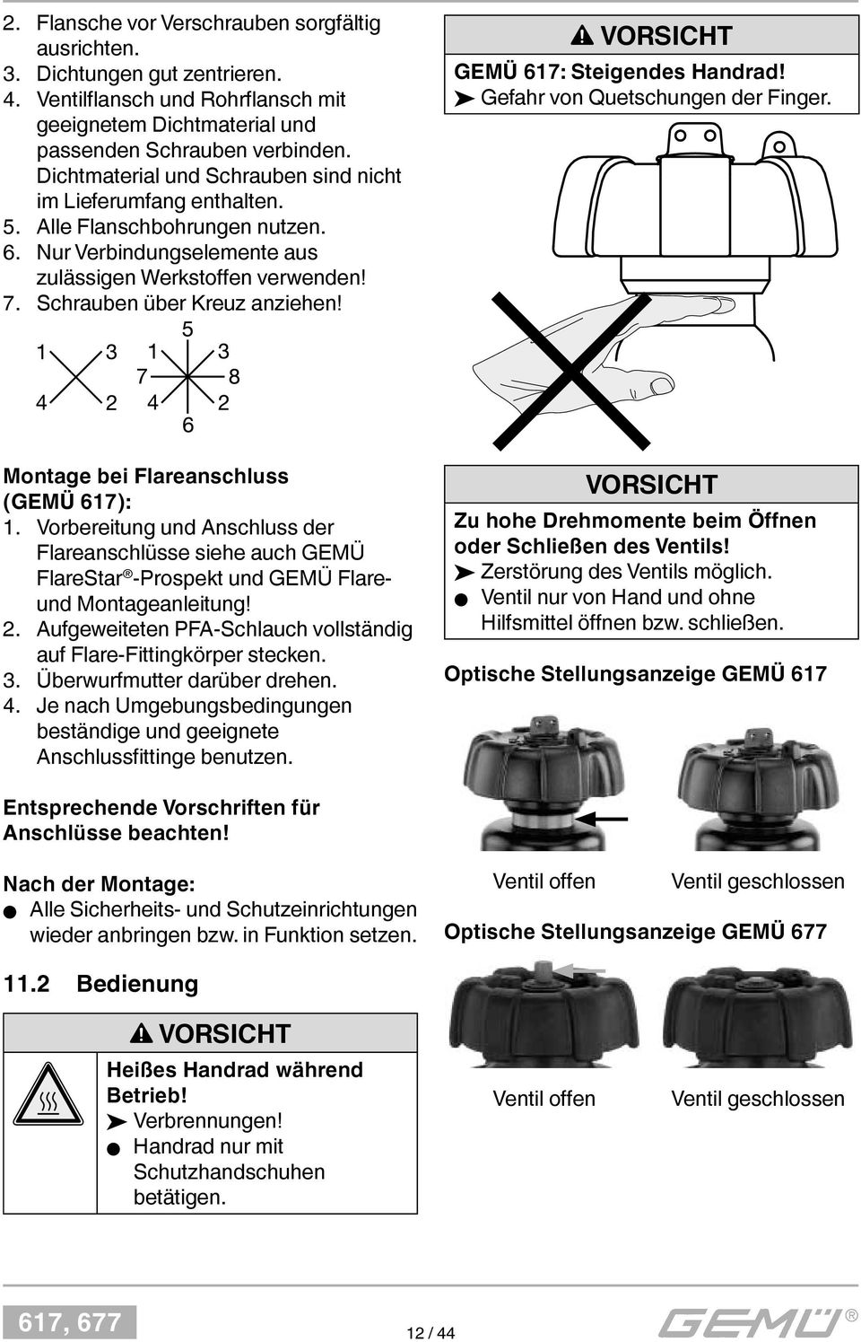 VORSICHT GEMÜ 617: Steigendes Handrad! Gefahr von Quetschungen der Finger. Montage bei Flareanschluss (GEMÜ 617): 1.