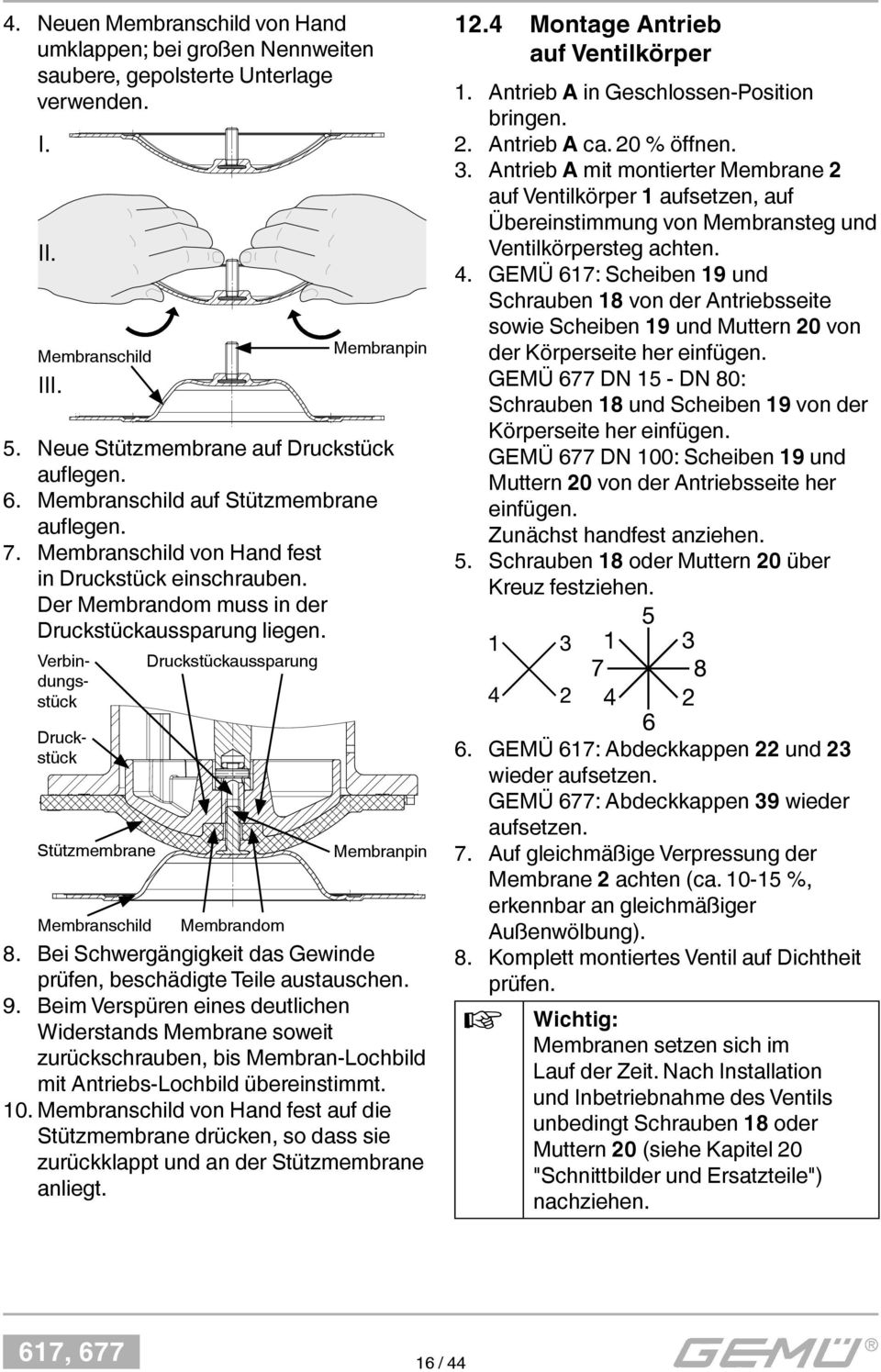 Druckstück Verbindungsstück Stützmembrane Membranschild Druckstückaussparung Membrandom Membranpin 8. Bei Schwergängigkeit das Gewinde prüfen, beschädigte Teile austauschen. 9.