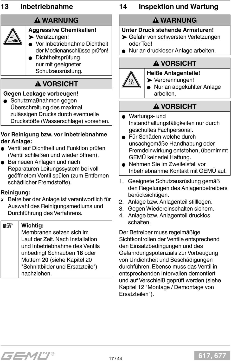 vor Inbetriebnahme der Anlage: Ventil auf Dichtheit und Funktion prüfen (Ventil schließen und wieder öffnen).
