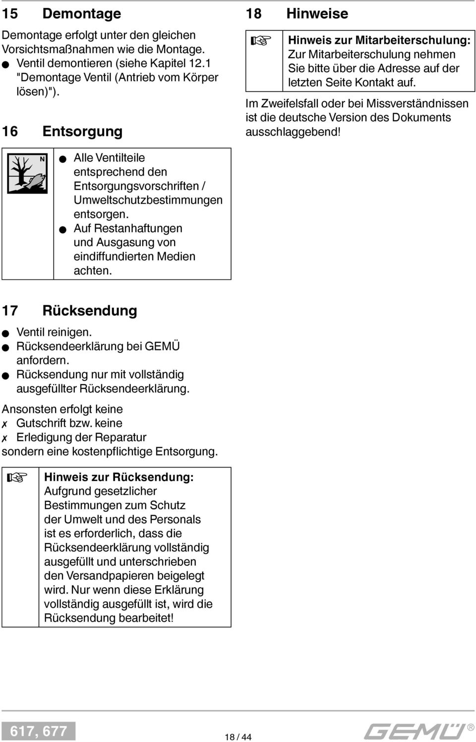 Im Zweifelsfall oder bei Missverständnissen ist die deutsche Version des Dokuments ausschlaggebend! Alle Ventilteile entsprechend den Entsorgungsvorschriften / Umweltschutzbestimmungen entsorgen.