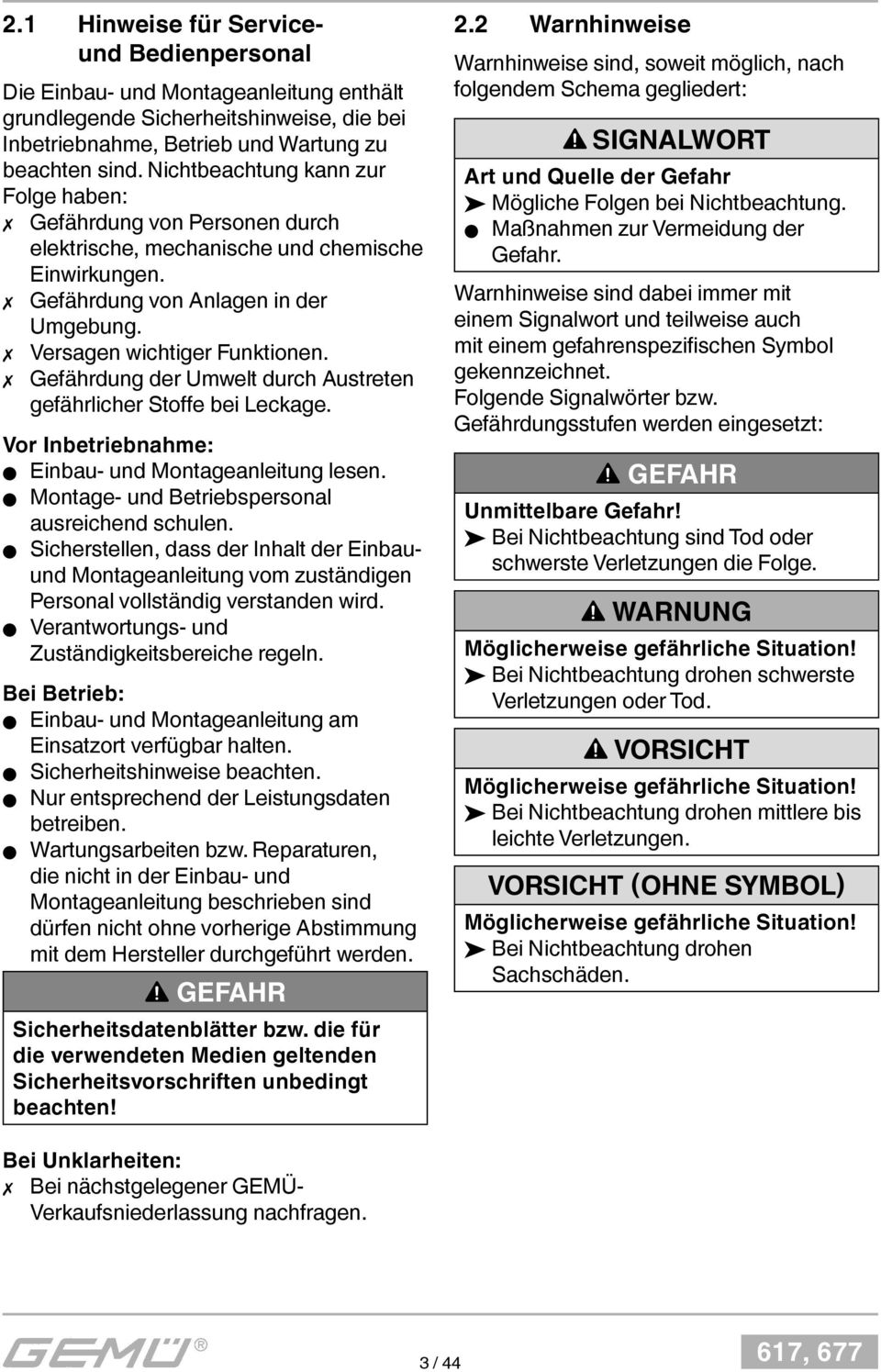Gefährdung der Umwelt durch Austreten gefährlicher Stoffe bei Leckage. Vor Inbetriebnahme: Einbau- und Montageanleitung lesen. Montage- und Betriebspersonal ausreichend schulen.