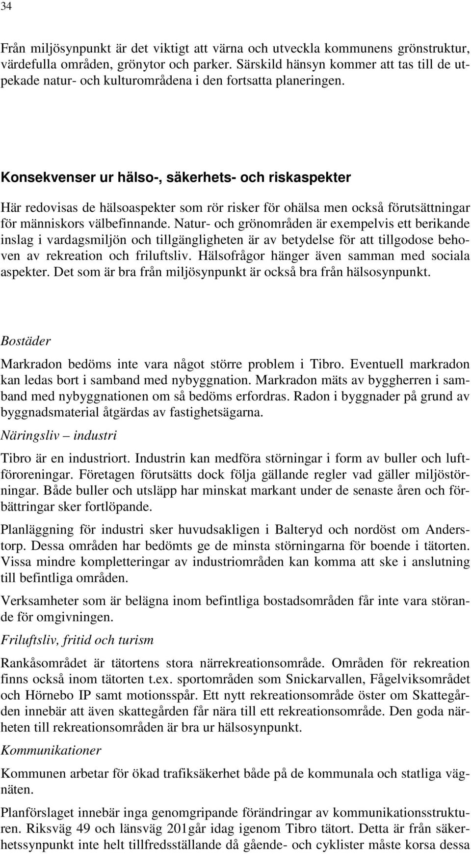 Konsekvenser ur hälso-, säkerhets- och riskaspekter Här redovisas de hälsoaspekter som rör risker för ohälsa men också förutsättningar för människors välbefinnande.