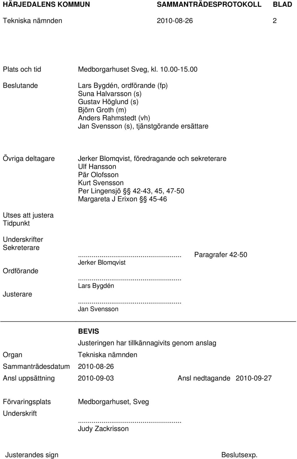 Blomqvist, föredragande och sekreterare Ulf Hansson Pär Olofsson Kurt Svensson Per Lingensjö 42-43, 45, 47-50 Margareta J Erixon 45-46 Utses att justera Tidpunkt Underskrifter Sekreterare