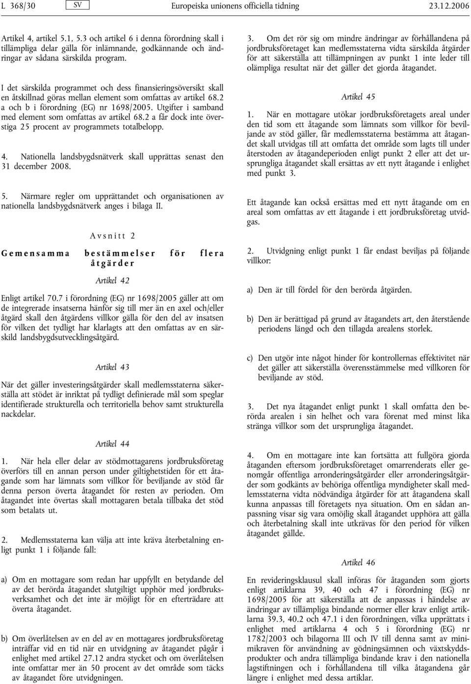 I det särskilda programmet och dess finansieringsöversikt skall en åtskillnad göras mellan element som omfattas av artikel 68.2 a och b i förordning (EG) nr 1698/2005.