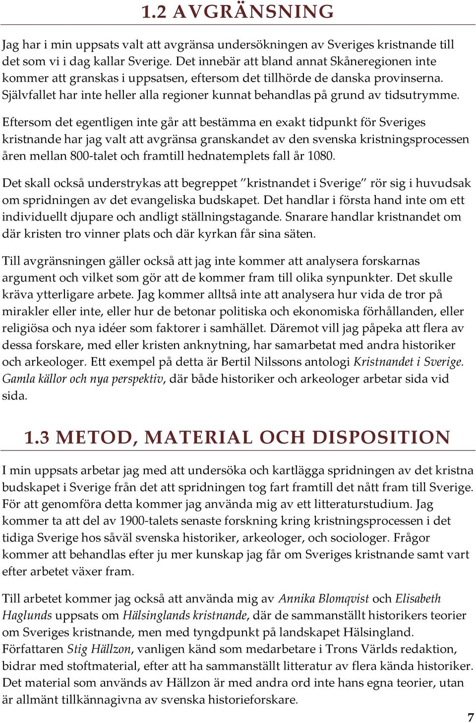Självfallet har inte heller alla regioner kunnat behandlas på grund av tidsutrymme.