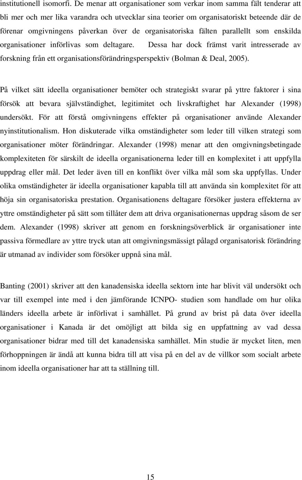 organisatoriska fälten parallellt som enskilda organisationer införlivas som deltagare.