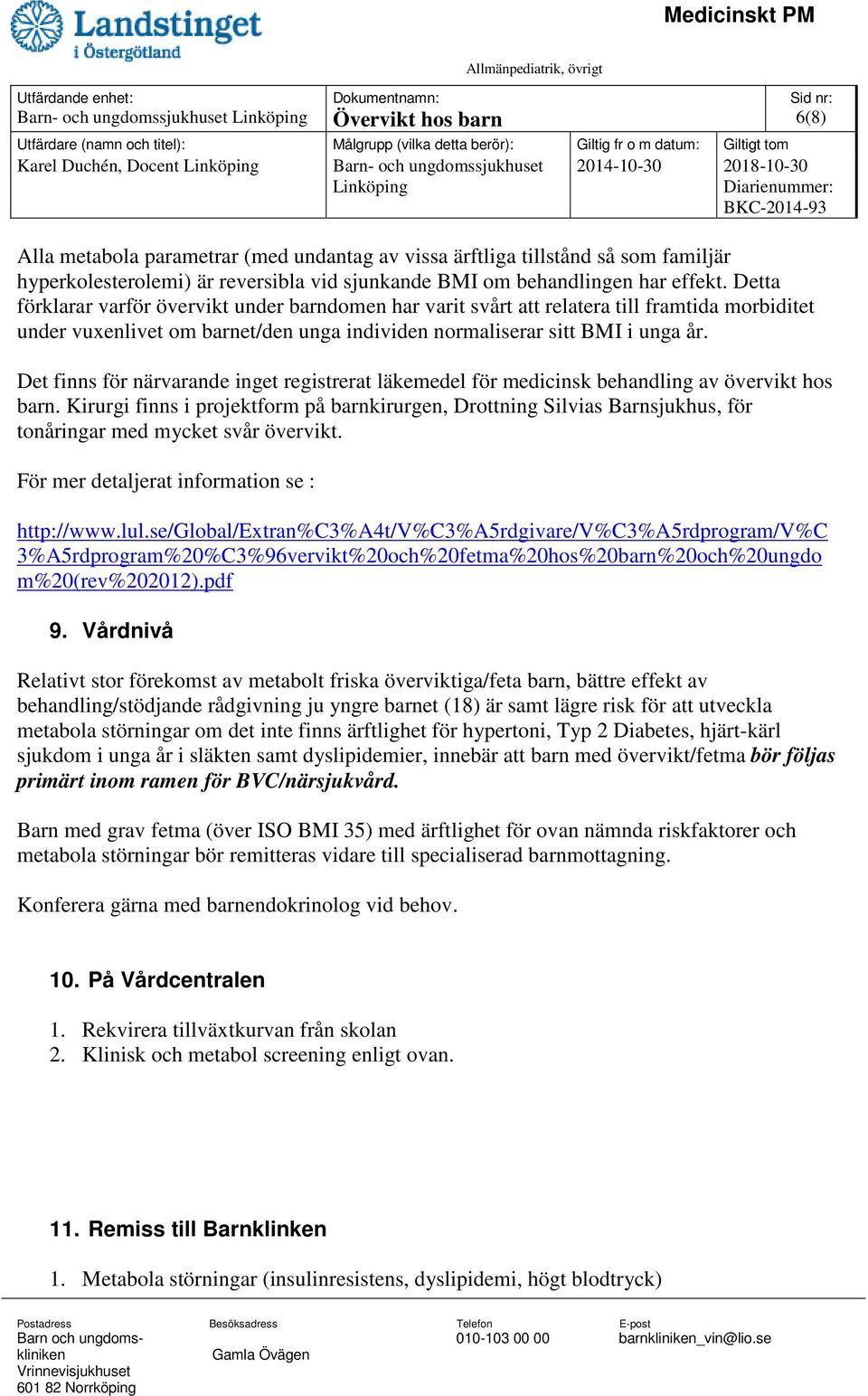 Detta förklarar varför övervikt under barndomen har varit svårt att relatera till framtida morbiditet under vuxenlivet om barnet/den unga individen normaliserar sitt BMI i unga år.