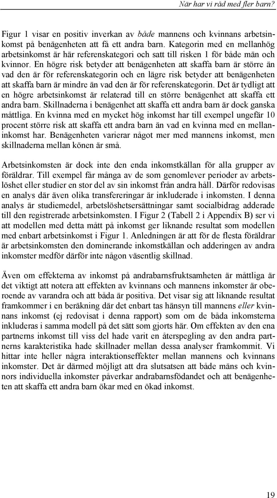 En högre risk betyder att benägenheten att skaffa barn är större än vad den är för referenskategorin och en lägre risk betyder att benägenheten att skaffa barn är mindre än vad den är för