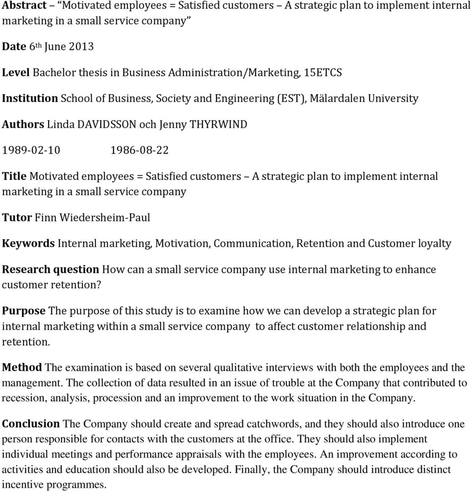 employees = Satisfied customers A strategic plan to implement internal marketing in a small service company Tutor Finn Wiedersheim-Paul Keywords Internal marketing, Motivation, Communication,