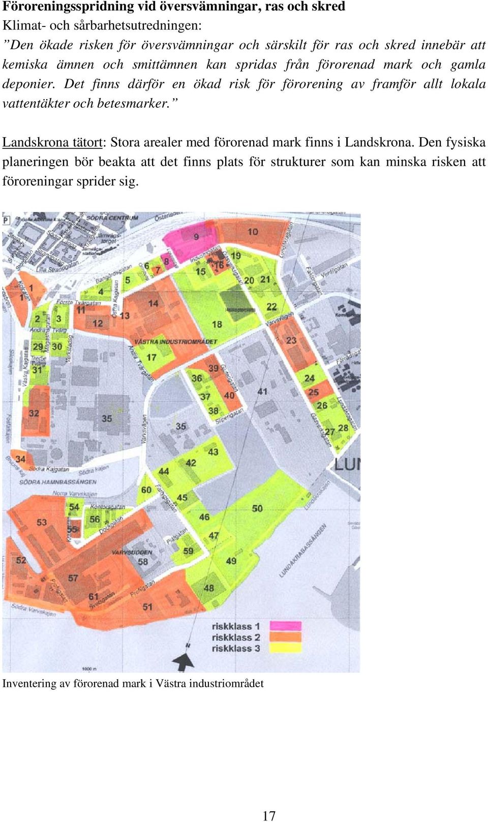 Det finns därför en ökad risk för förorening av framför allt lokala vattentäkter och betesmarker.