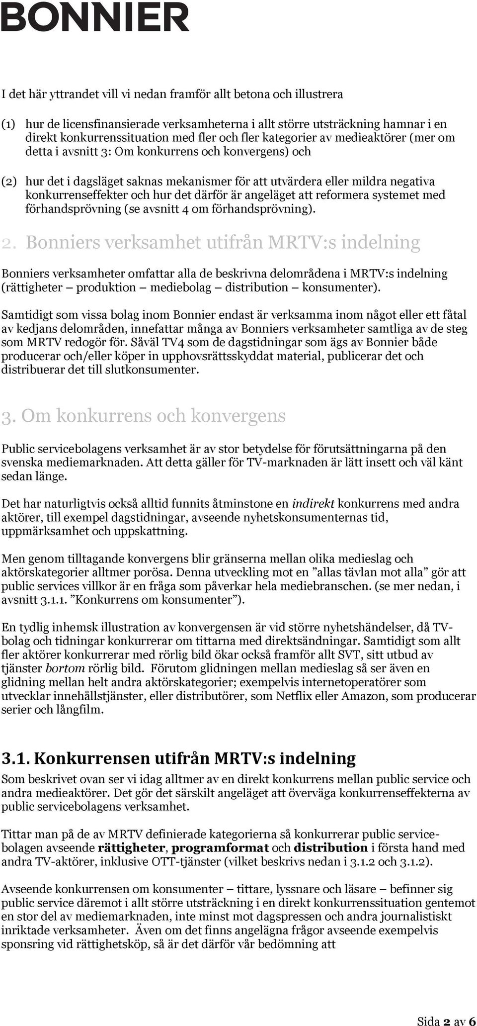 det därför är angeläget att reformera systemet med förhandsprövning (se avsnitt 4 om förhandsprövning). 2.