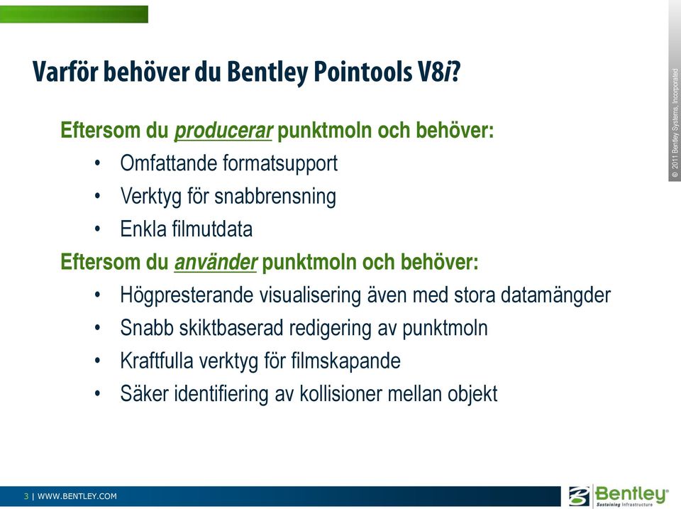 Enkla filmutdata Eftersom du använder punktmoln och behöver: Högpresterande visualisering även med