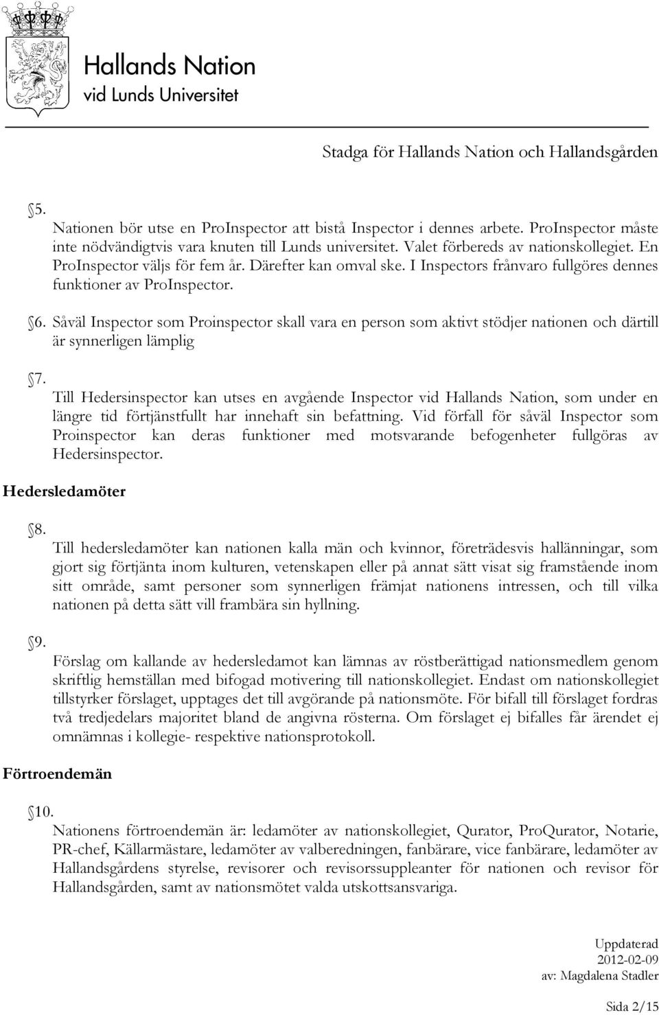 Såväl Inspector som Proinspector skall vara en person som aktivt stödjer nationen och därtill är synnerligen lämplig 7.