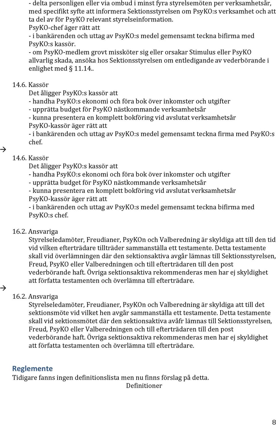 SomPsyKOSmedlemgrovtmisskötersigellerorsakarStimulusellerPsyKO allvarligskada,ansökahossektionsstyrelsenomentledigandeavvederbörandei enlighetmed 11.14.. 14.6.