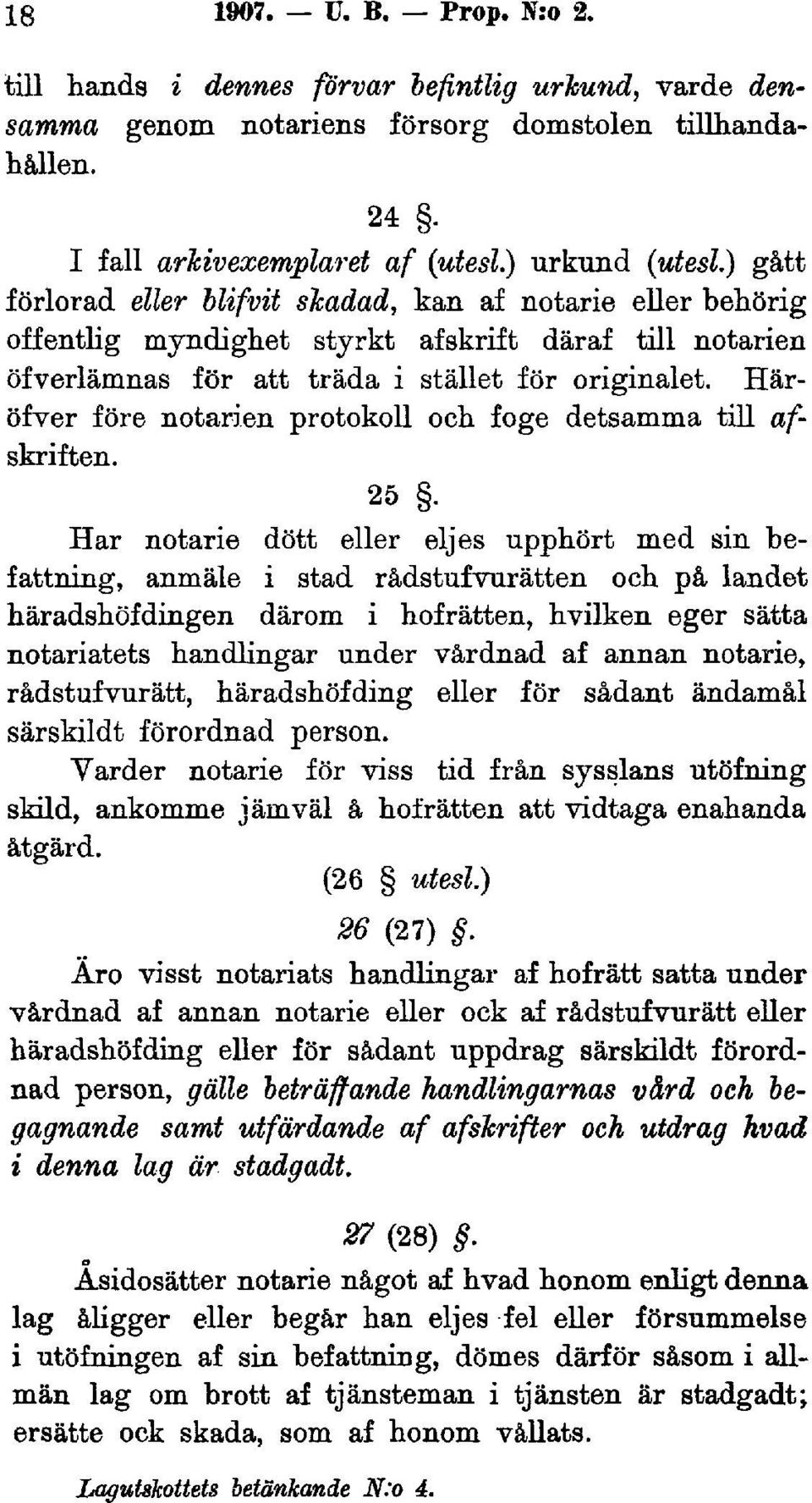 Häröfver före notarien protokoll och foge detsamma till afskriften. 25.