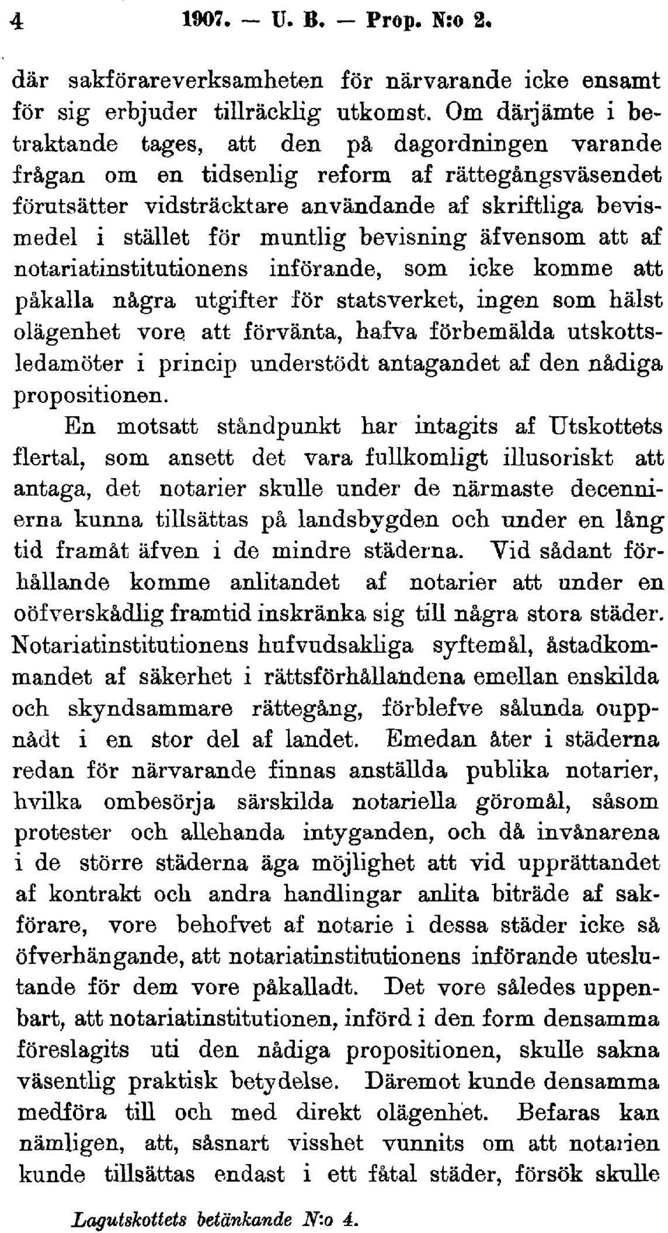 muntlig bevisning äfvensom att af notariatinstitutionens införande, som icke komme att påkalla några utgifter för statsverket, ingen som hälst olägenhet vore.