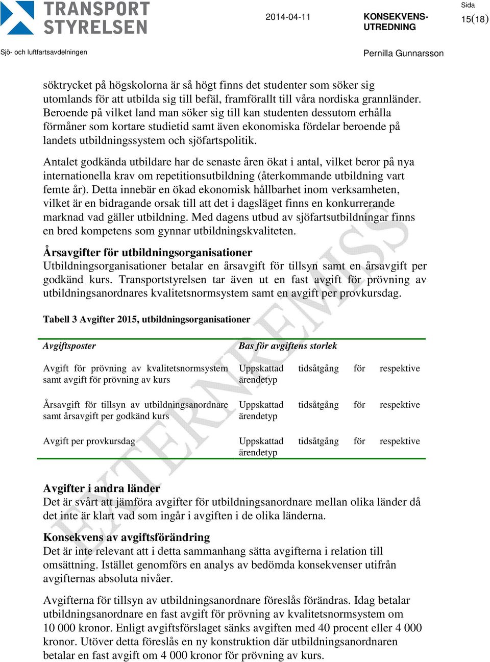 Antalet godkända utbildare har de senaste åren ökat i antal, vilket beror på nya internationella krav om repetitionsutbildning (återkommande utbildning vart femte år).