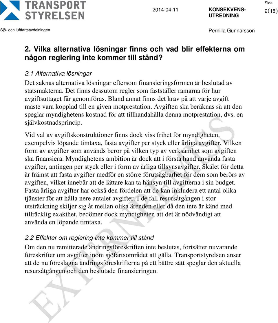 Avgiften ska beräknas så att den speglar myndighetens kostnad för att tillhandahålla denna motprestation, dvs. en självkostnadsprincip.