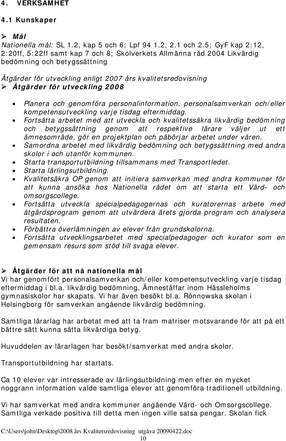 utveckling Planera och genomföra personalinformation, personalsamverkan och/eller kompetensutveckling varje tisdag eftermiddag.