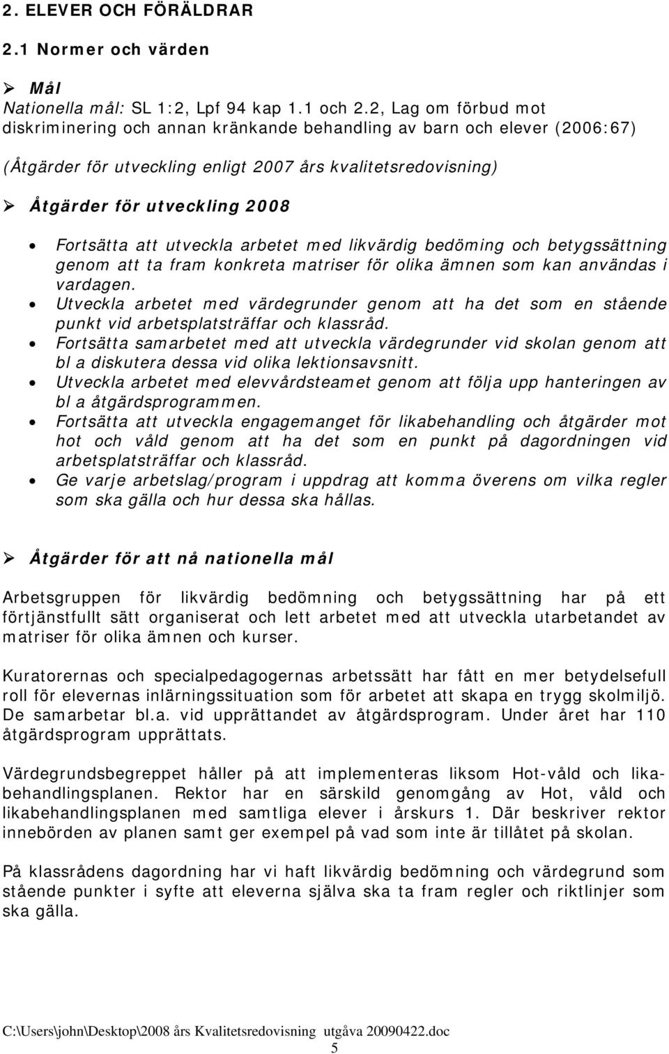 utveckla arbetet med likvärdig bedöming och betygssättning genom att ta fram konkreta matriser för olika ämnen som kan användas i vardagen.