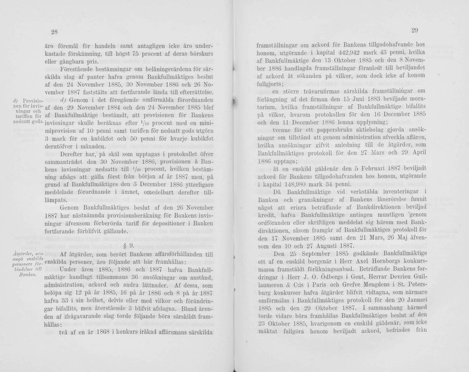 lända tili efterrättelse. d) Provisio- d) Genom i det föregäende omförmälda förordnanden nen för mvis-af ^en 29 November 1884 och den 24 November 1885 blef ningar och.