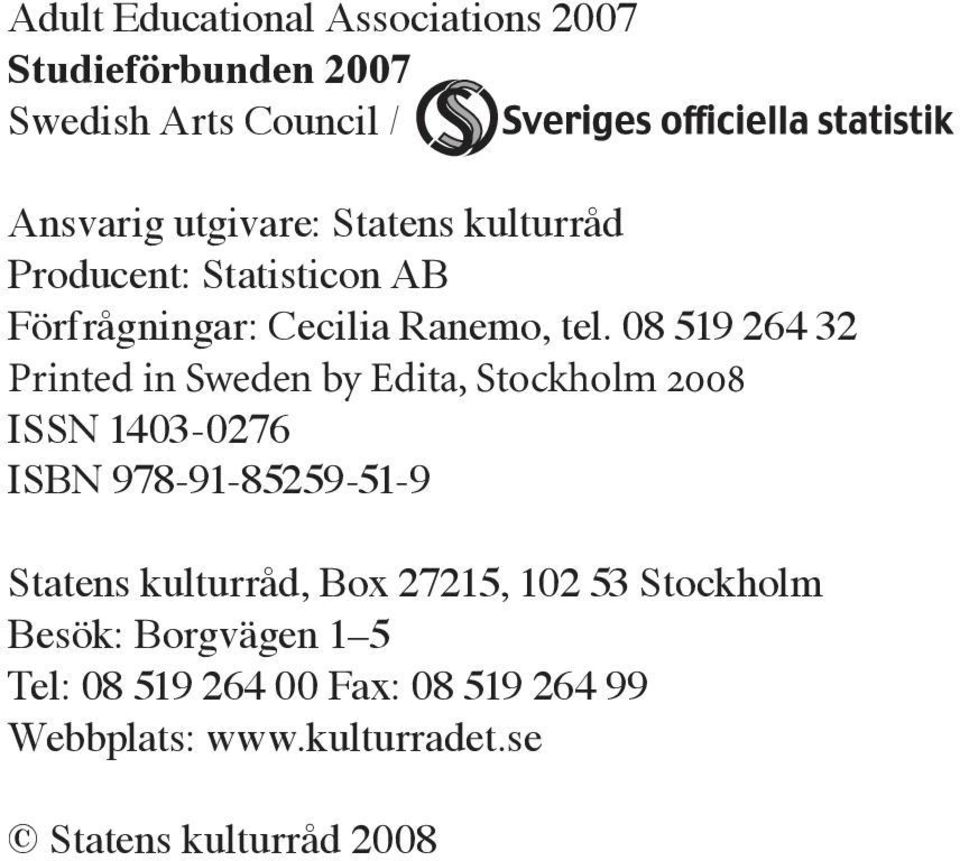 08 519 264 32 Printed in Sweden by Edita, Stockholm 2008 ISSN 1403-0276 ISBN 978-91-85259-51-9 Statens