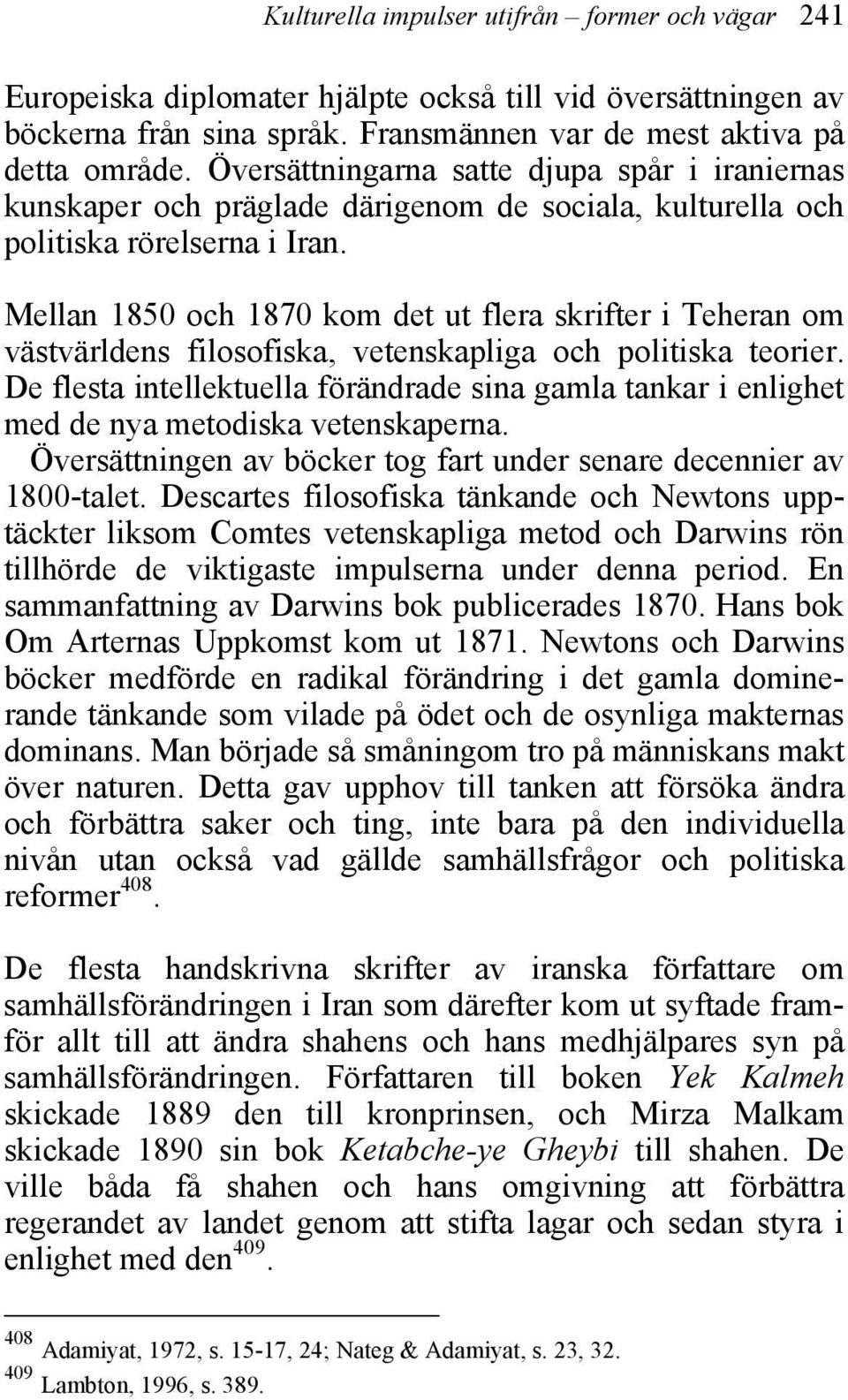 Mellan 1850 och 1870 kom det ut flera skrifter i Teheran om västvärldens filosofiska, vetenskapliga och politiska teorier.