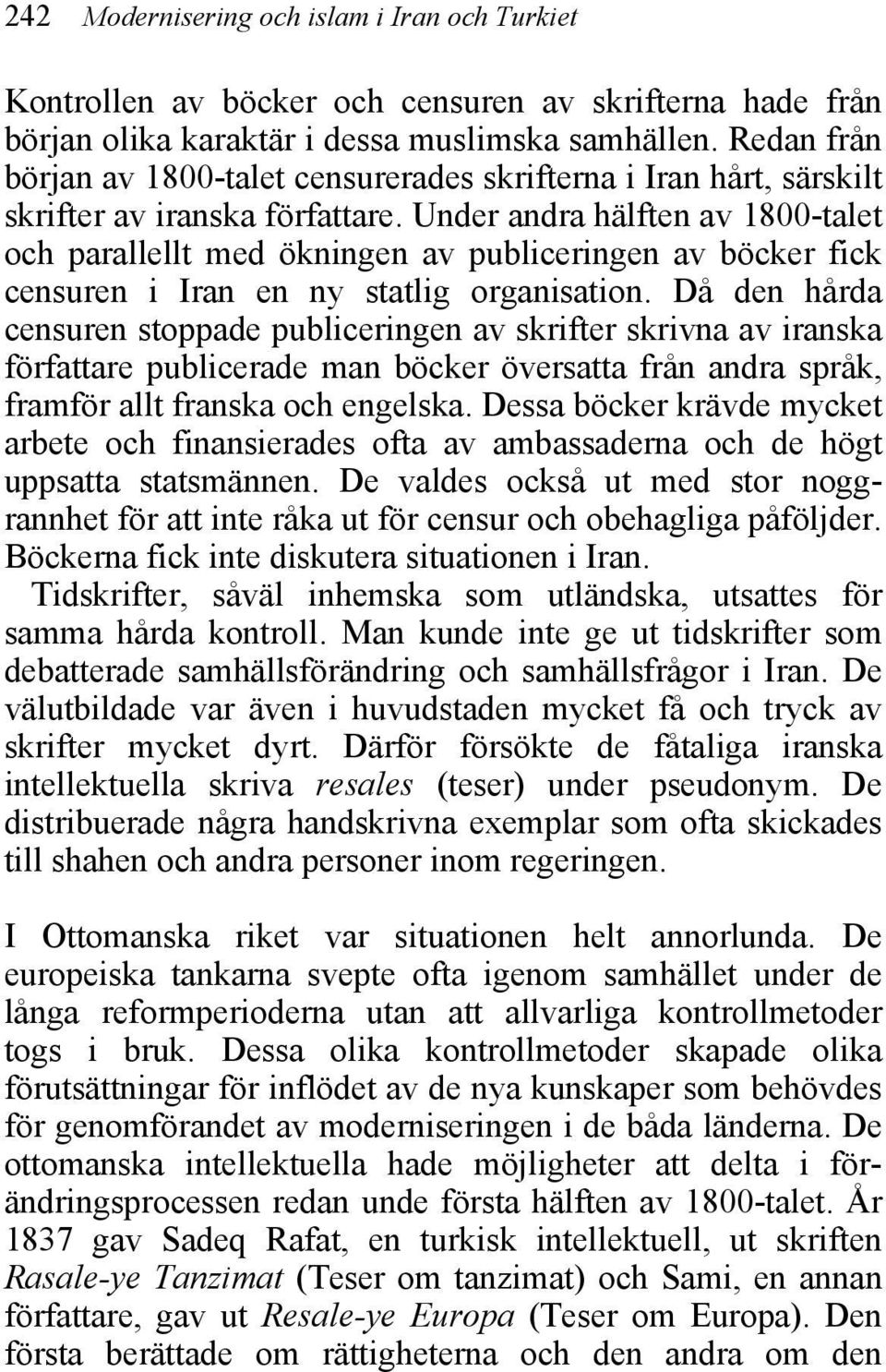 Under andra hälften av 1800-talet och parallellt med ökningen av publiceringen av böcker fick censuren i Iran en ny statlig organisation.