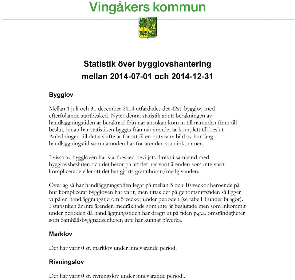 beslut. Anledningen till detta skifte är för att få en rättvisare bild av hur lång handläggningstid som nämnden har för ärenden som inkommer.