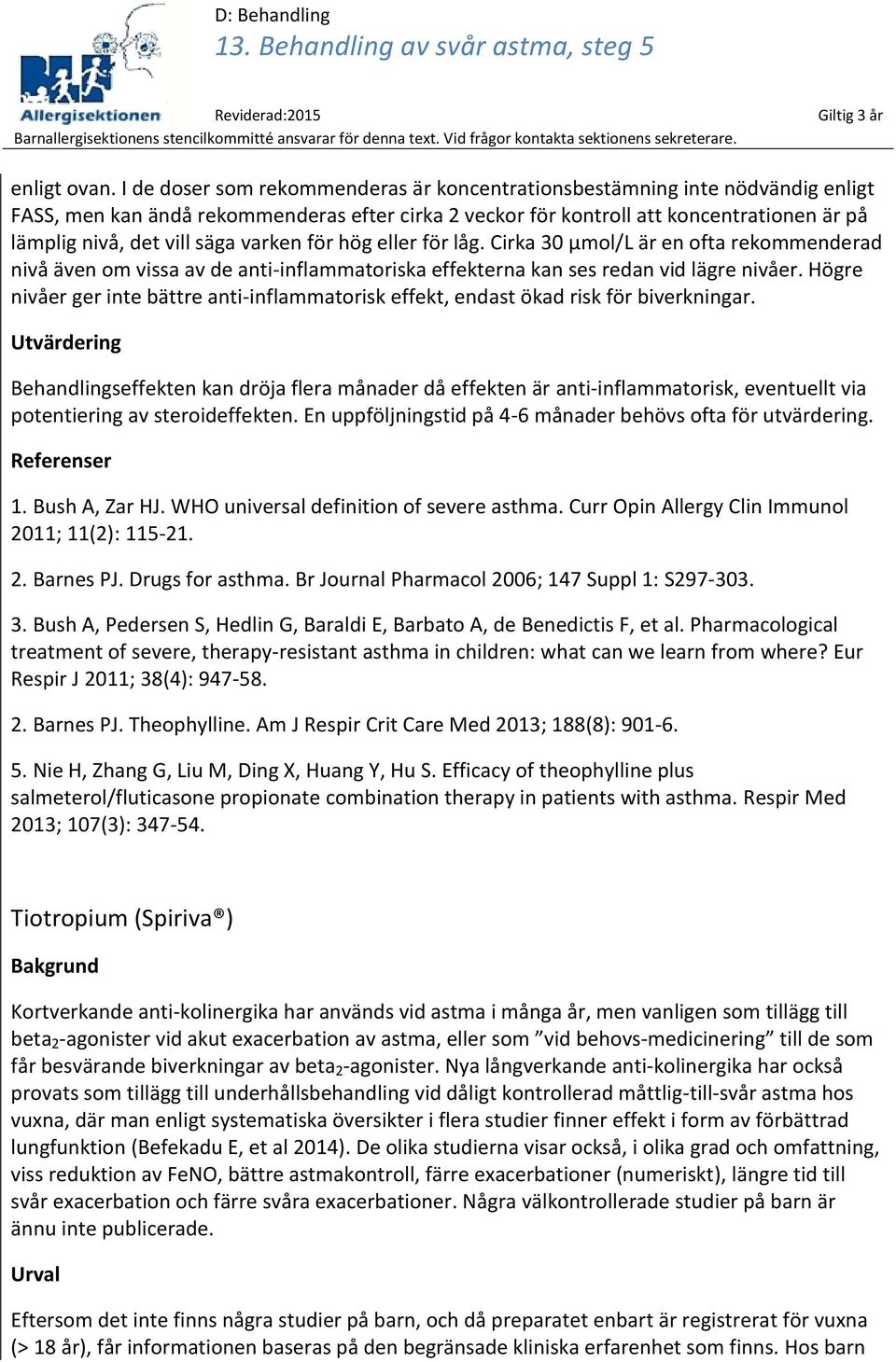 varken för hög eller för låg. Cirka 30 µmol/l är en ofta rekommenderad nivå även om vissa av de anti-inflammatoriska effekterna kan ses redan vid lägre nivåer.