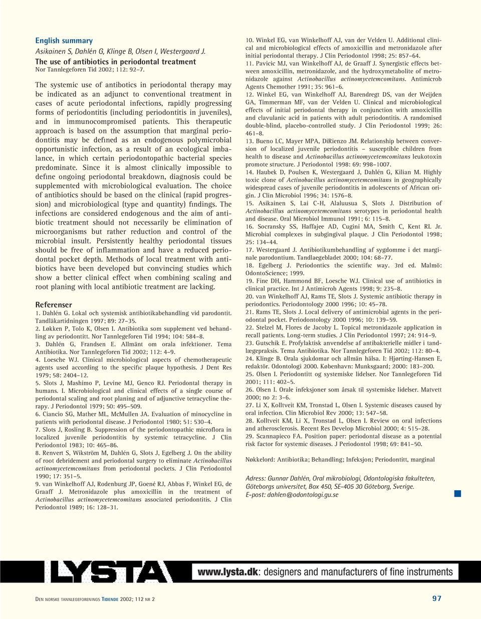 (including periodontitis in juveniles), and in immunocompromised patients.