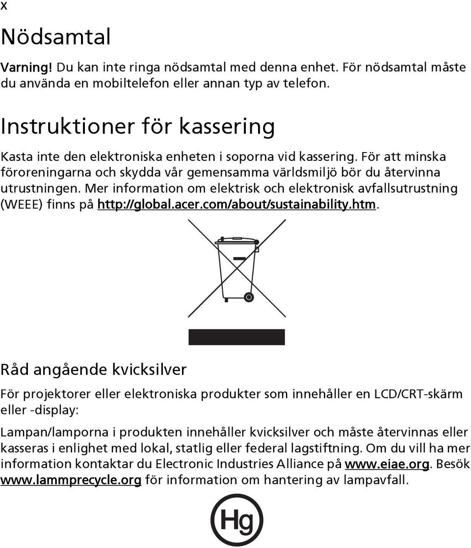 Mer information om elektrisk och elektronisk avfallsutrustning (WEEE) finns på http://global.acer.com/about/sustainability.htm.