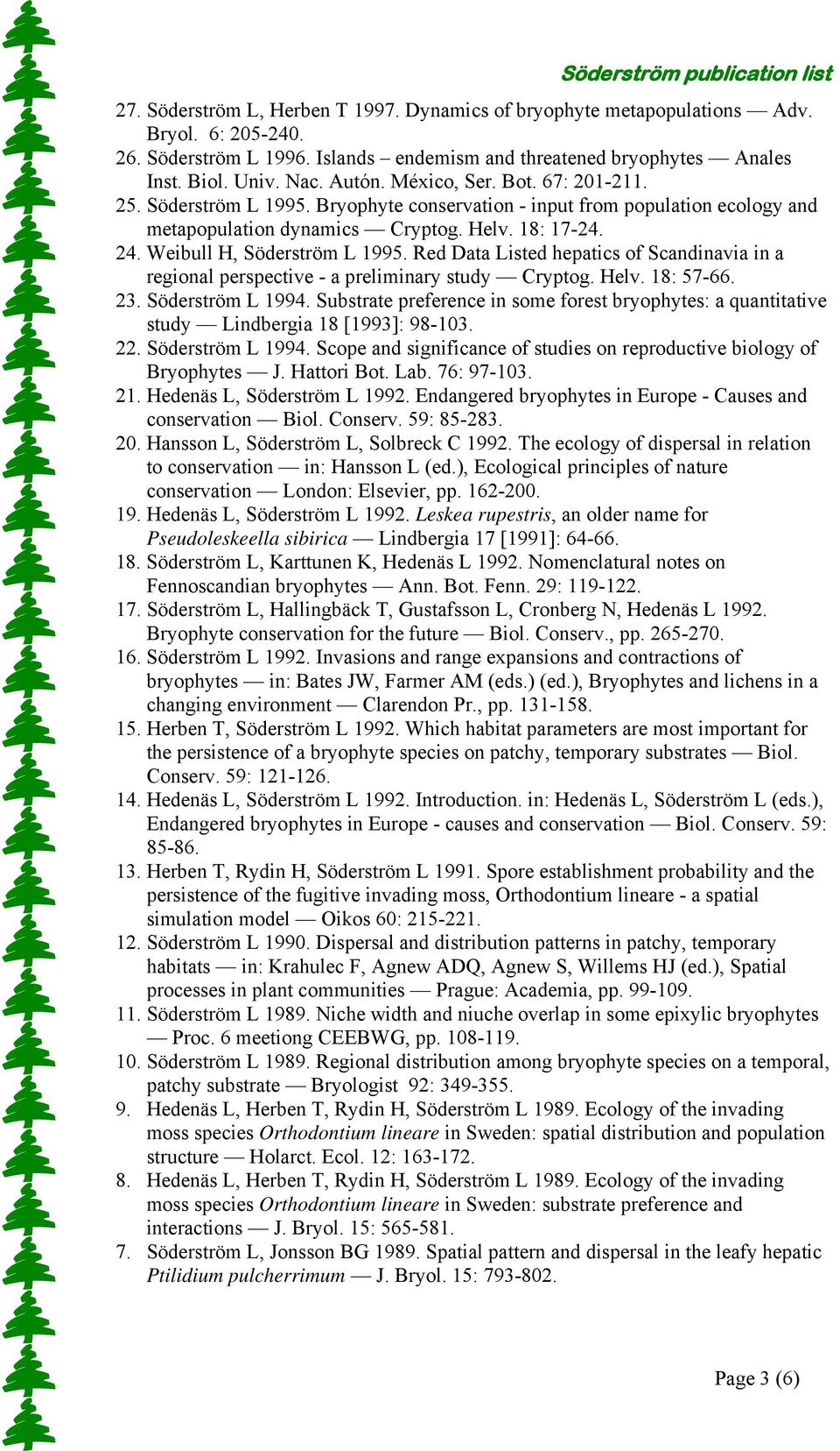 Red Data Listed hepatics of Scandinavia in a regional perspective - a preliminary study Cryptog. Helv. 18: 57-66. 23. Söderström L 1994.