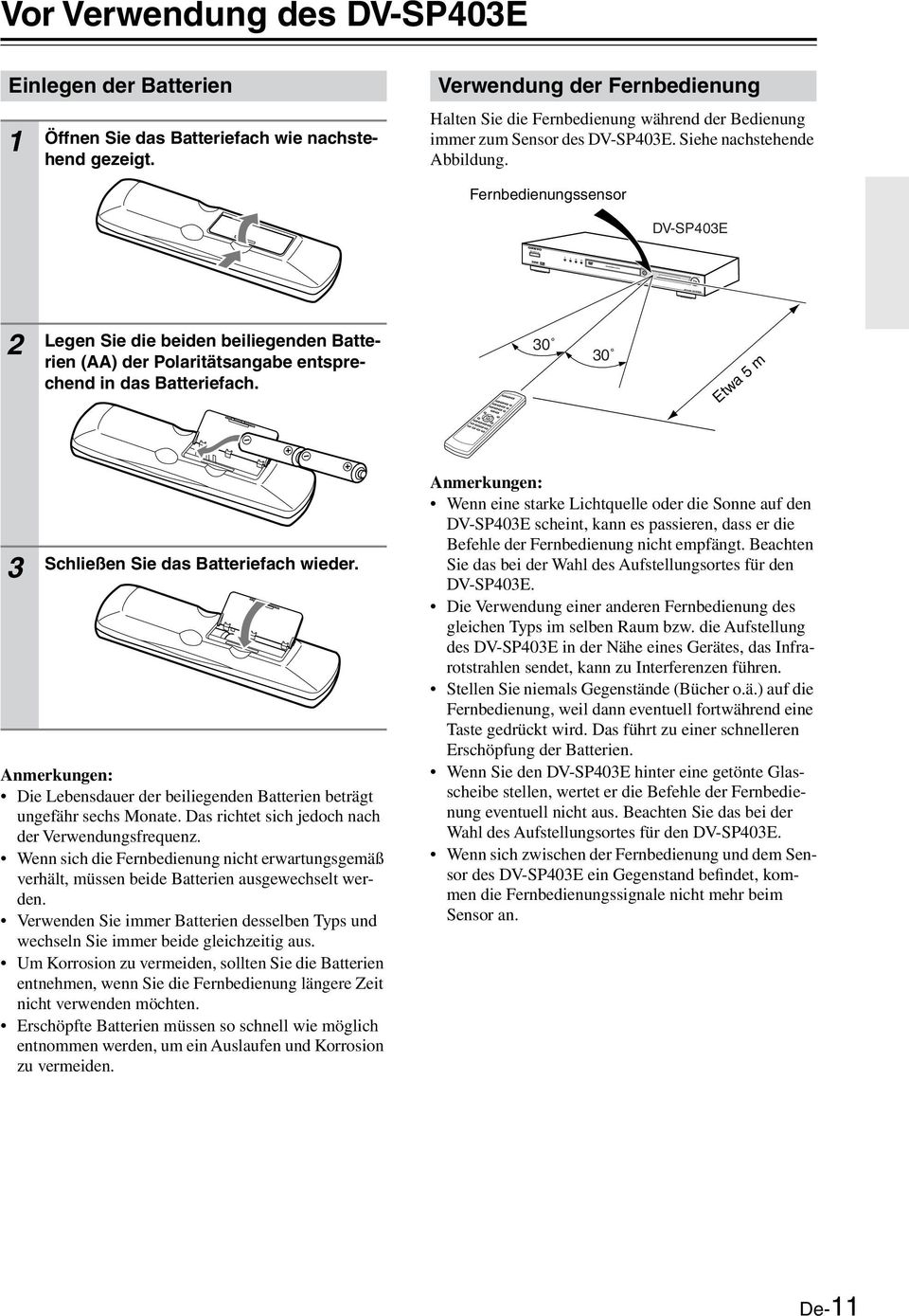 Fernbedienungssensor DV-SP43E Legen Sie die beiden beiliegenden Batterien (AA) der Polaritätsangabe entsprechend in das Batteriefach. 3 3 Etwa 5 m 3 Schließen Sie das Batteriefach wieder.