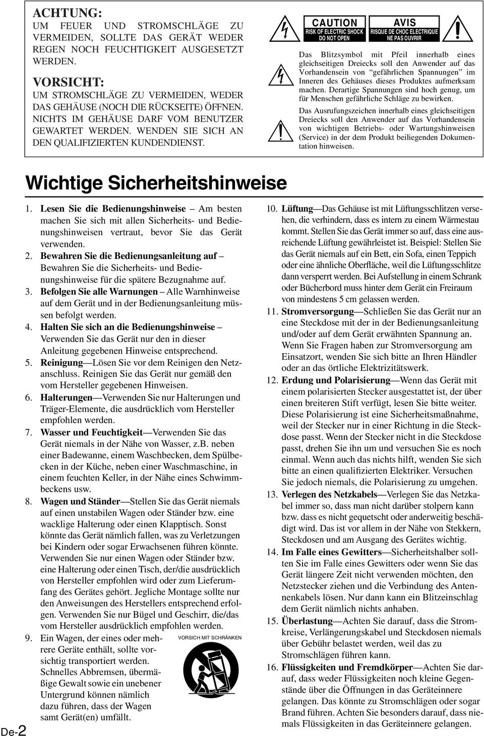 CAUTI RISK OF ELECTRIC SHOCK DO NOT OPEN AVIS RISQUE DE CHOC ELECTRIQUE NE PAS OUVRIR Das Blitzsymbol mit Pfeil innerhalb eines gleichseitigen Dreiecks soll den Anwender auf das Vorhandensein von