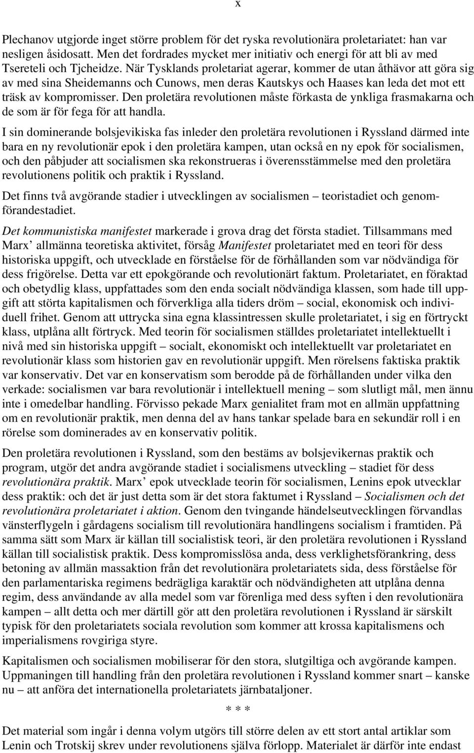 När Tysklands proletariat agerar, kommer de utan åthävor att göra sig av med sina Sheidemanns och Cunows, men deras Kautskys och Haases kan leda det mot ett träsk av kompromisser.