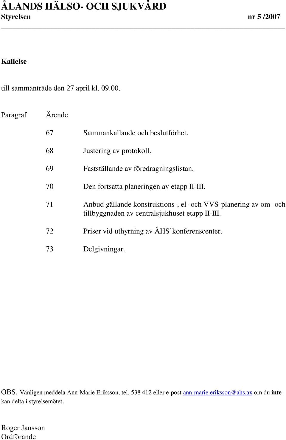 71 Anbud gällande konstruktions-, el- och VVS-planering av om- och tillbyggnaden av centralsjukhuset etapp II-III.