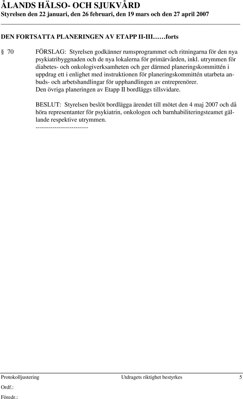 utrymmen för diabetes- och onkologiverksamheten och ger därmed planeringskommittén i uppdrag ett i enlighet med instruktionen för planeringskommittén utarbeta anbuds- och arbetshandlingar för