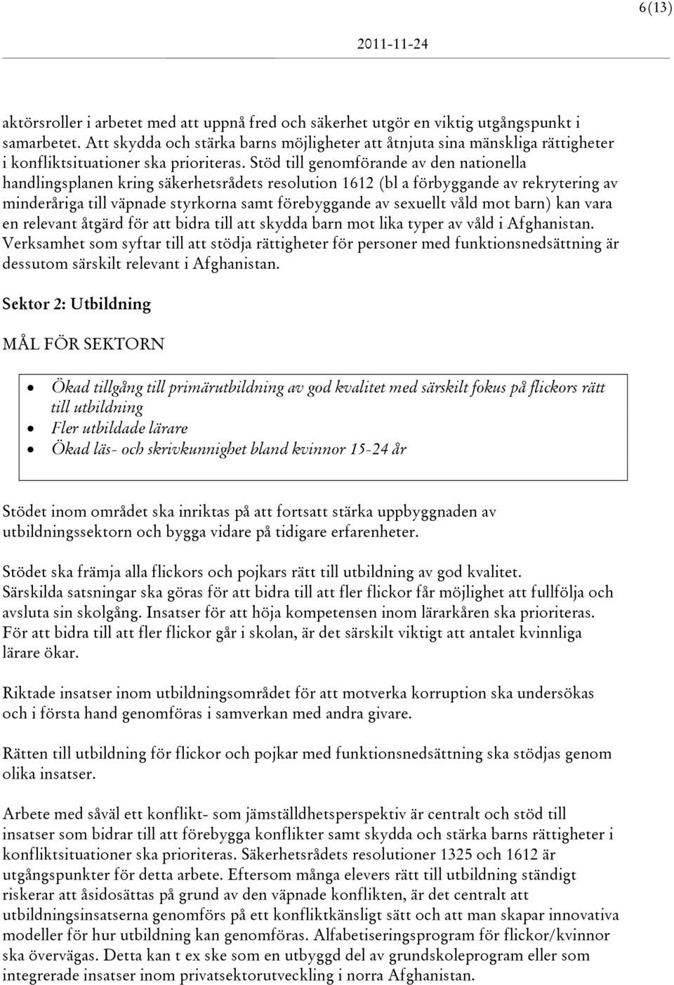 Stöd till genomförande av den nationella handlingsplanen kring säkerhetsrådets resolution 1612 (bl a förbyggande av rekrytering av minderåriga till väpnade styrkorna samt förebyggande av sexuellt