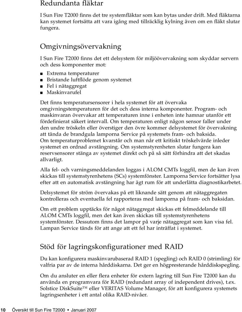 nätaggregat Maskinvarufel Det finns temperatursensorer i hela systemet för att övervaka omgivningstemperaturen för det och dess interna komponenter.