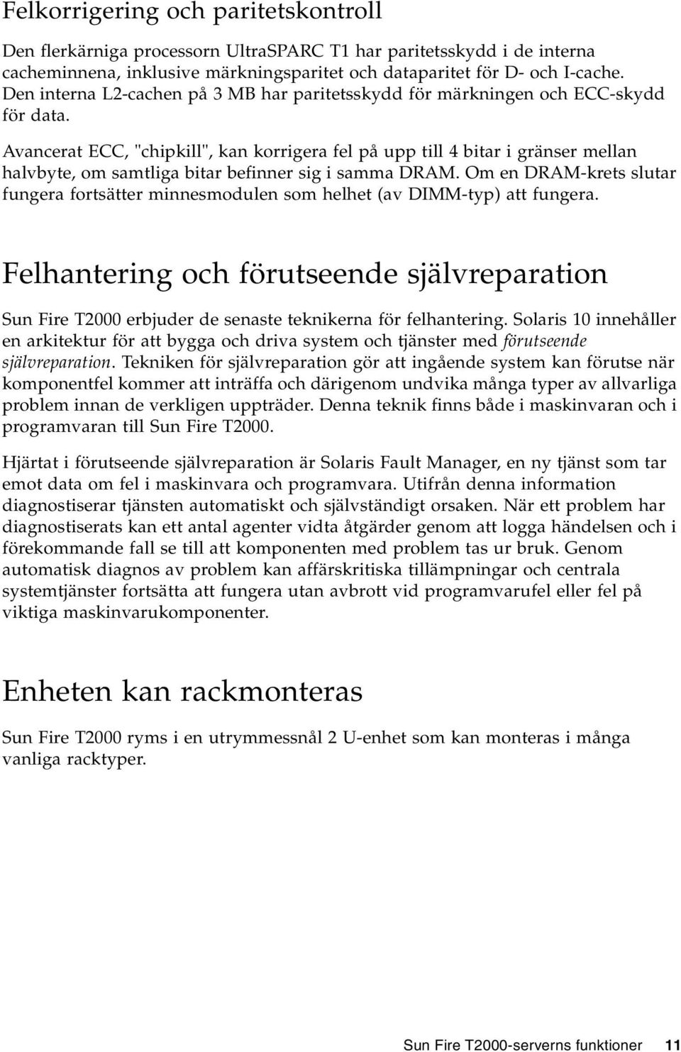 Avancerat ECC, "chipkill", kan korrigera fel på upp till 4 bitar i gränser mellan halvbyte, om samtliga bitar befinner sig i samma DRAM.